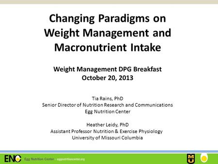 Changing Paradigms on Weight Management and Macronutrient Intake Weight Management DPG Breakfast October 20, 2013 Tia Rains, PhD Senior Director of Nutrition.