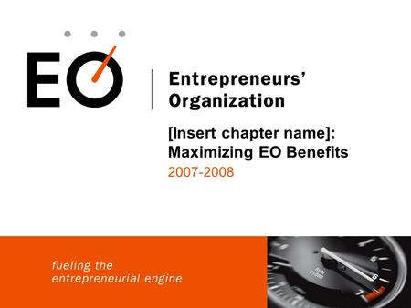 2007-2008 [Insert chapter name]: Maximizing EO Benefits.