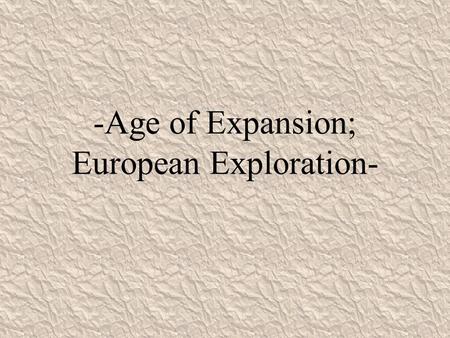 -Age of Expansion; European Exploration-