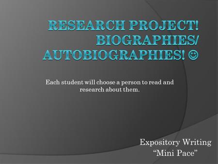 Each student will choose a person to read and research about them. Expository Writing “Mini Pace”