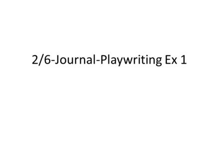 2/6-Journal-Playwriting Ex 1. Make a list of five fictional characters Step 1.