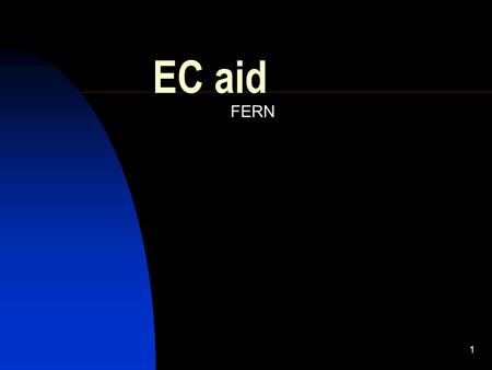 1 EC aid FERN. 2 Introduction EC aid= European Community (EC) development aid. Managed by the European Commission 9.7 billion Euros in 2001 Low transparency.