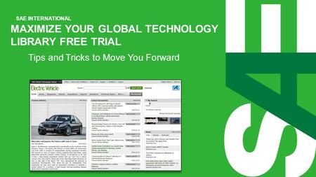SAE INTERNATIONAL MAXIMIZE YOUR GLOBAL TECHNOLOGY LIBRARY FREE TRIAL Tips and Tricks to Move You Forward.