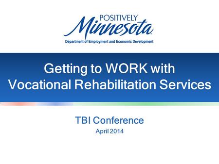 Getting to WORK with Vocational Rehabilitation Services TBI Conference April 2014.