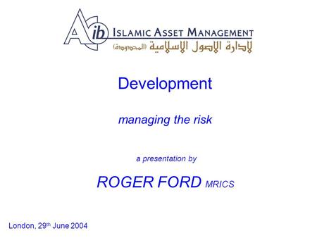 Development managing the risk a presentation by ROGER FORD MRICS London, 29 th June 2004.