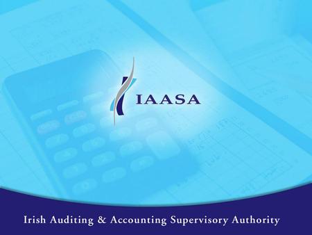 The Future Changes in Financial Reporting Michael Kavanagh Head of Financial Reporting Supervision IAASA.