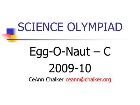SCIENCE OLYMPIAD Egg-O-Naut – C 2009-10 CeAnn Chalker