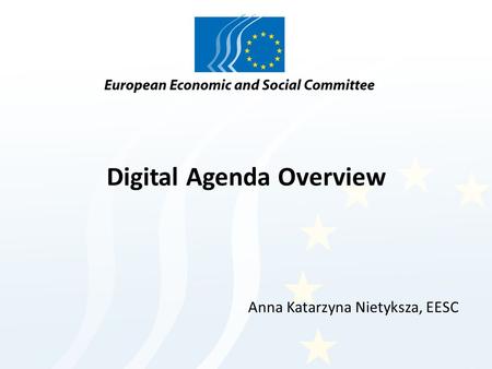 Digital Agenda Overview Anna Katarzyna Nietyksza, EESC.