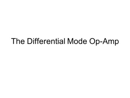 The Differential Mode Op-Amp. What is the Differential Mode ? The op-amp can be connected up in various ways or modes. What it does depends on how it.