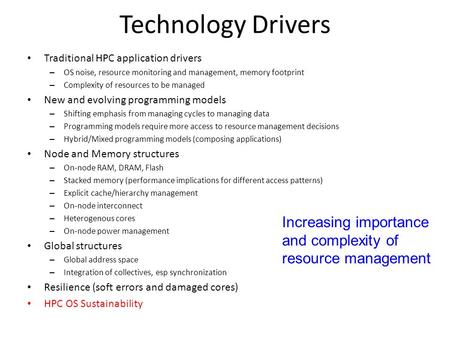 Technology Drivers Traditional HPC application drivers – OS noise, resource monitoring and management, memory footprint – Complexity of resources to be.