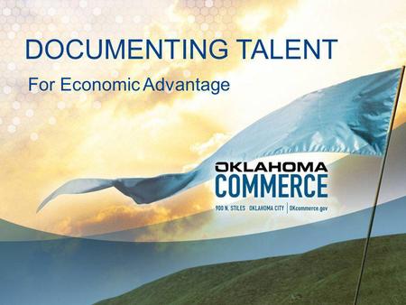 DOCUMENTING TALENT For Economic Advantage. COMMERCE MISSION Increase the quantity and the quality of jobs in Oklahoma.