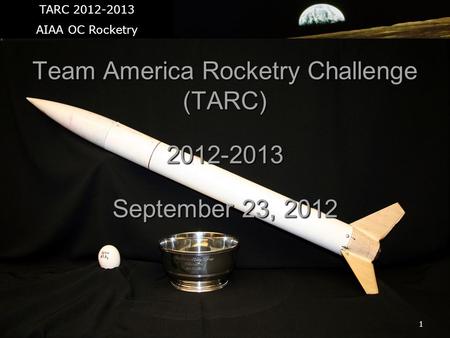 1 Team America Rocketry Challenge (TARC) 2012-2013 September 23, 2012 TARC 2012-2013 AIAA OC Rocketry.