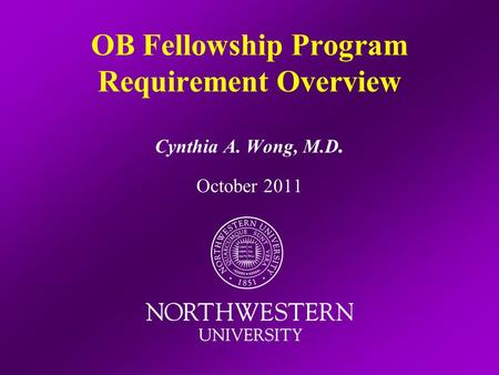 OB Fellowship Program Requirement Overview Cynthia A. Wong, M.D. October 2011.