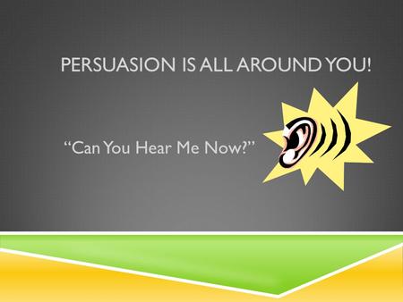 Persuasion Is All Around You!
