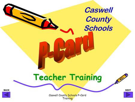 BACKNEXT Caswell County Schools P-Card Training Teacher Training Caswell County Schools.