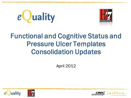 Functional and Cognitive Status and Pressure Ulcer Templates Consolidation Updates April 2012.