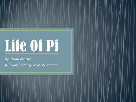 By: Yann Martel A PowerPoint by Jake Wightman Yann Martel Yann Martel was born in Salamanca, Spain. He published Life of Pi in 2002 He was the winner.