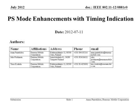 Doc.: IEEE 802.11-12/0881r0 Submission July 2012 Anna Pantelidou, Renesas Mobile CorporationSlide 1 PS Mode Enhancements with Timing Indication Date: 2012-07-11.