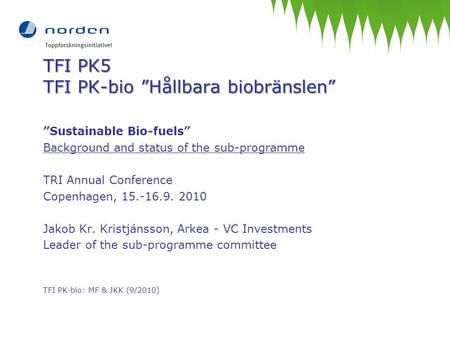 TFI PK5 TFI PK-bio ”Hållbara biobränslen” ”Sustainable Bio-fuels” Background and status of the sub-programme TRI Annual Conference Copenhagen, 15.-16.9.
