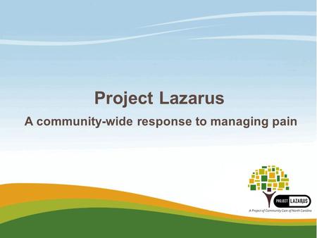 Project Lazarus A community-wide response to managing pain.