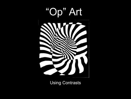 “Op” Art Using Contrasts.