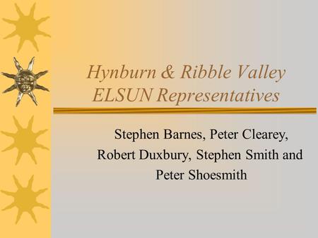 Hynburn & Ribble Valley ELSUN Representatives Stephen Barnes, Peter Clearey, Robert Duxbury, Stephen Smith and Peter Shoesmith.