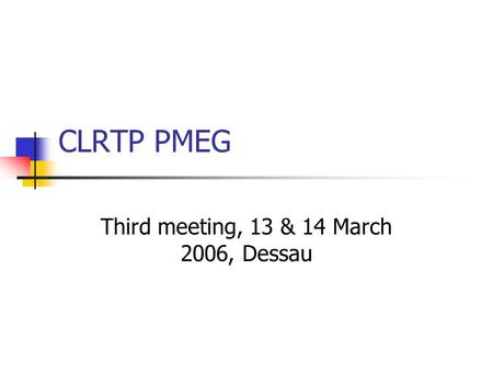 CLRTP PMEG Third meeting, 13 & 14 March 2006, Dessau.