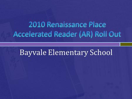 Bayvale Elementary School First…  1) Only strong readers can succeed in AR. TRUE or FALSE.