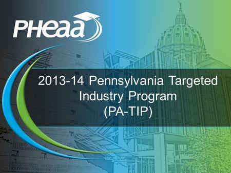 2013-14 Pennsylvania Targeted Industry Program (PA-TIP) 1.