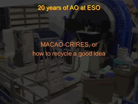 20 years of AO at ESO MACAO-CRIRES, or how to recycle a good idea.