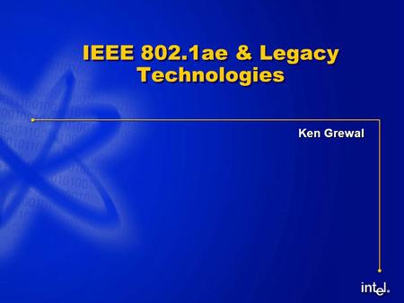 ® IEEE 802.1ae & Legacy Technologies Ken Grewal. ® 2 Agenda  Problem Statement  Technologies Impacted  Recommendations.