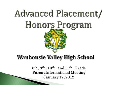 Advanced Placement/ Honors Program 8 th, 9 th, 10 th, and 11 th Grade Parent Informational Meeting January 17, 2012.