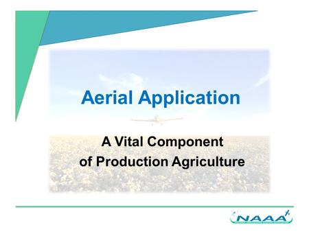 Aerial Application A Vital Component of Production Agriculture.