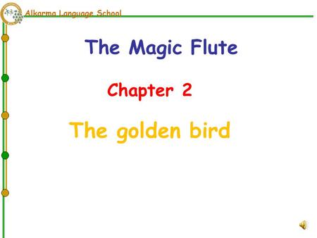 Alkarma Language School Chapter 2 The golden bird The Magic Flute.