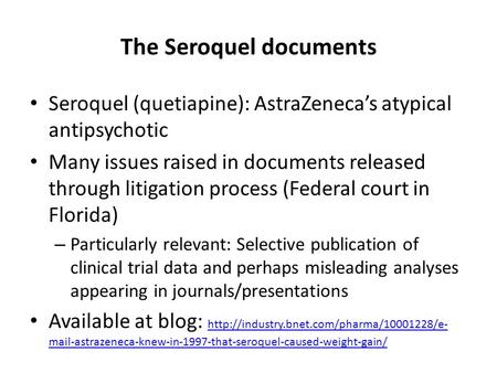 The Seroquel documents Seroquel (quetiapine): AstraZeneca’s atypical antipsychotic Many issues raised in documents released through litigation process.