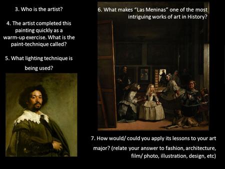6. What makes “Las Meninas” one of the most intriguing works of art in History? 7. How would/ could you apply its lessons to your art major? (relate your.