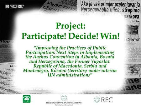 Project: Participate! Decide! Win! “Improving the Practices of Public Participation: Next Steps in Implementing the Aarhus Convention in Albania, Bosnia.