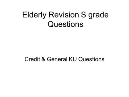 Elderly Revision S grade Questions Credit & General KU Questions.
