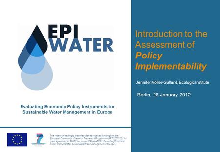 Evaluating Economic Policy Instruments for Sustainable Water Management in Europe The research leading to these results has received funding from the European.