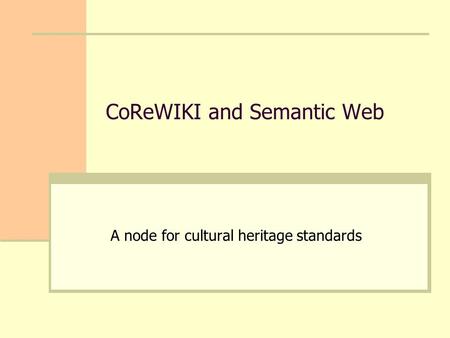 CoReWIKI and Semantic Web A node for cultural heritage standards.