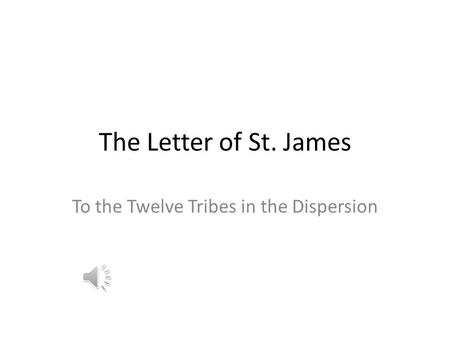The Letter of St. James To the Twelve Tribes in the Dispersion.