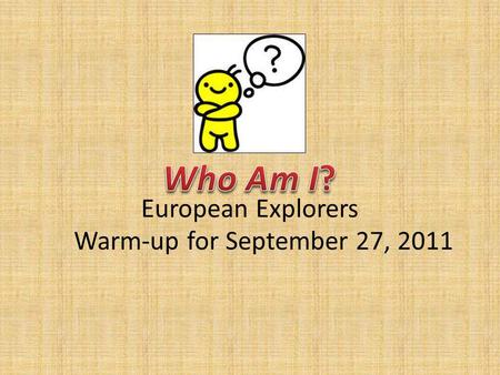 Who Am I? European Explorers Warm-up for September 27, 2011.