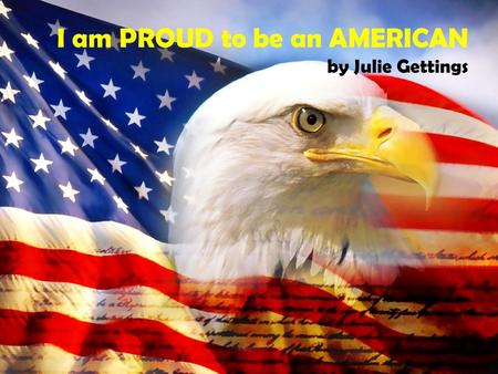 I am PROUD to be an AMERICAN by Julie Gettings. I am PROUD to be an AMERICAN by Julie Gettings (This book was Inspired by Artist: Lee Greenwood and his.