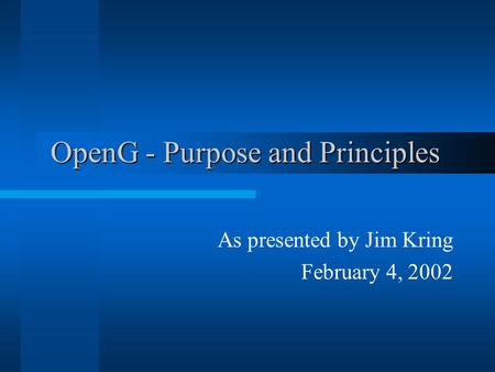 OpenG - Purpose and Principles As presented by Jim Kring February 4, 2002.