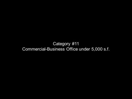 Category #11 Commercial-Business Office under 5,000 s.f.