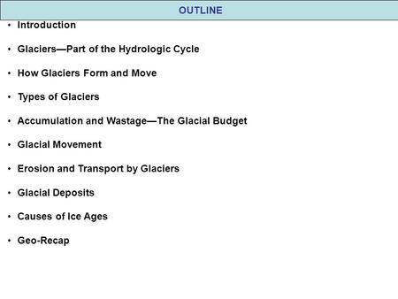 OUTLINE Introduction Glaciers—Part of the Hydrologic Cycle