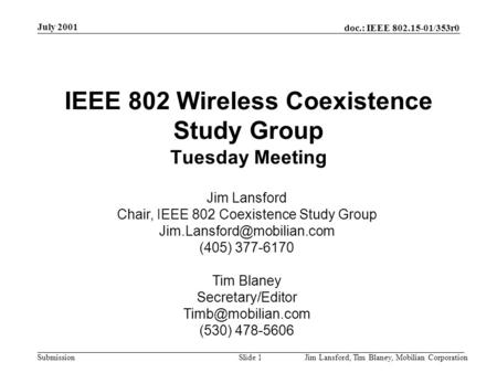 Doc.: IEEE 802.15-01/353r0 Submission July 2001 Jim Lansford, Tim Blaney, Mobilian CorporationSlide 1 IEEE 802 Wireless Coexistence Study Group Tuesday.