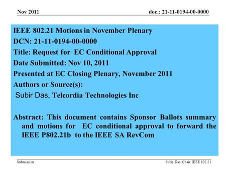 Doc.: 21-11-0194-00-0000 Submission1 IEEE 802.21 Motions in November Plenary DCN: 21-11-0194-00-0000 Title: Request for EC Conditional Approval Date Submitted: