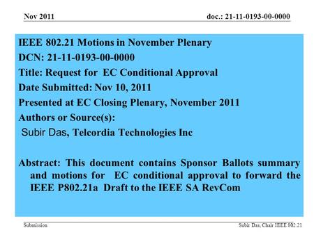 Doc.: 21-11-0193-00-0000 Submission1 IEEE 802.21 Motions in November Plenary DCN: 21-11-0193-00-0000 Title: Request for EC Conditional Approval Date Submitted: