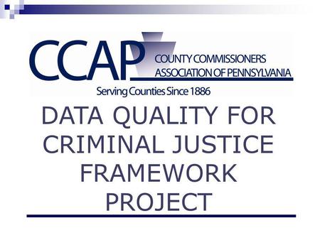 DATA QUALITY FOR CRIMINAL JUSTICE FRAMEWORK PROJECT.